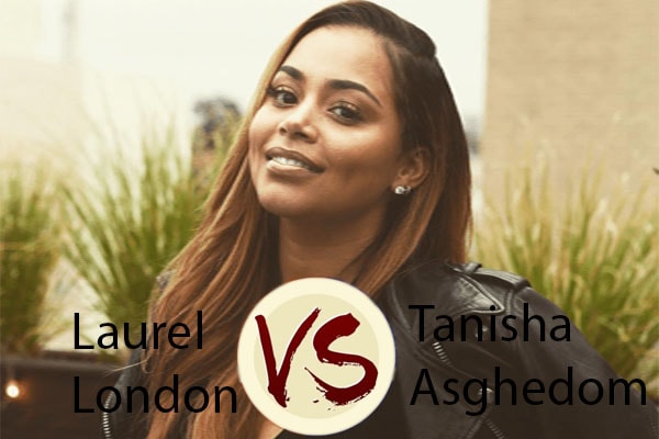 Tanisha Asghedom Laurel London feud Tanisha Asghedom Laurel London feud